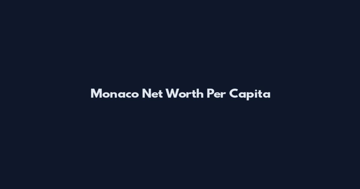 Monaco Net Worth Per Capita