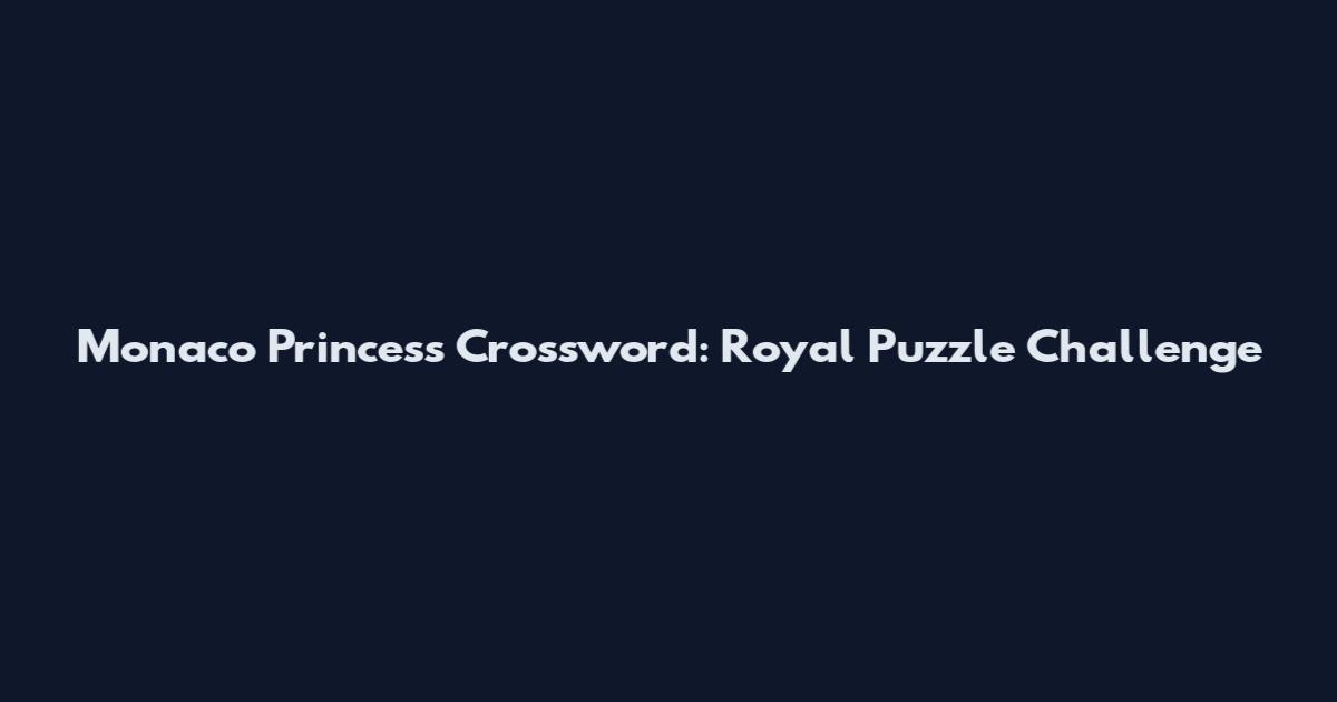 Monaco Princess Crossword: Royal Puzzle Challenge