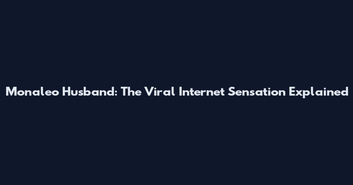Monaleo Husband: The Viral Internet Sensation Explained
