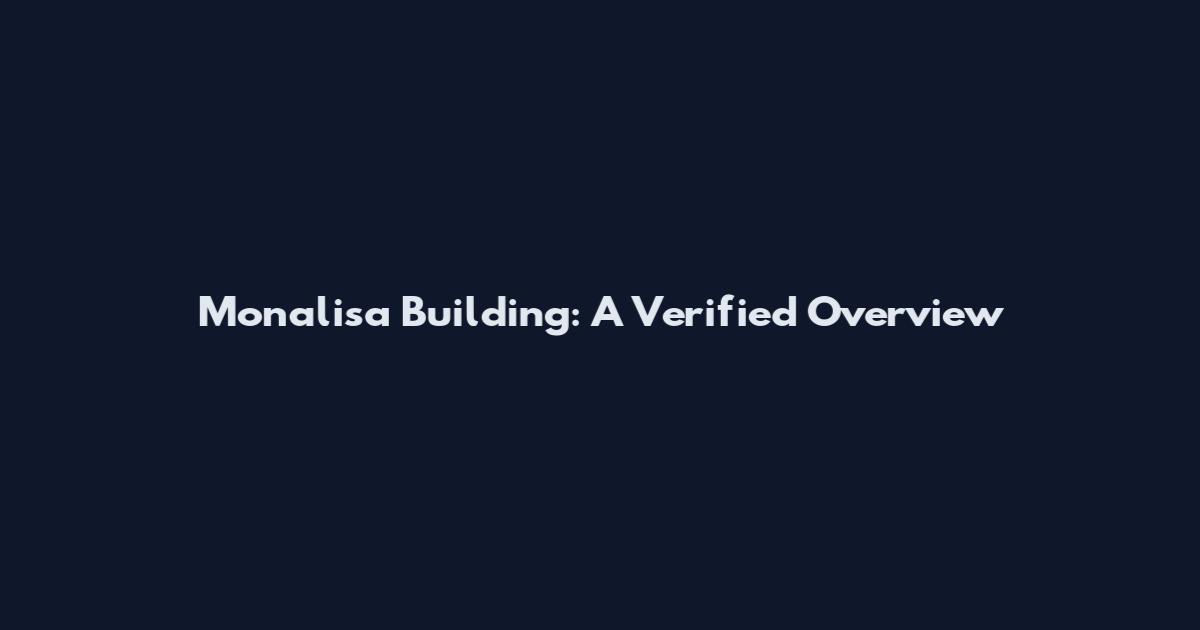 Monalisa Building: A Verified Overview