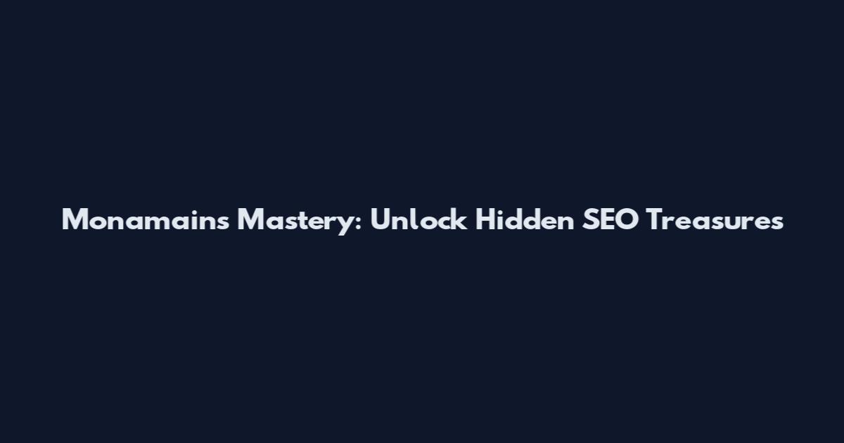 Monamains Mastery: Unlock Hidden SEO Treasures