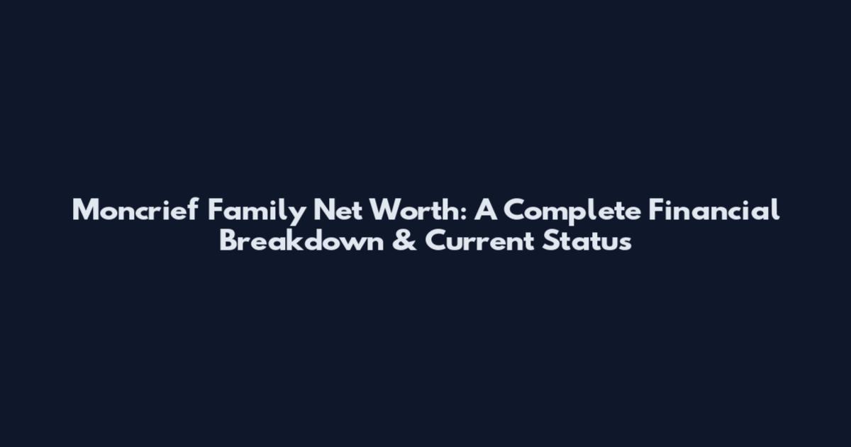 Moncrief Family Net Worth: A Complete Financial Breakdown & Current Status