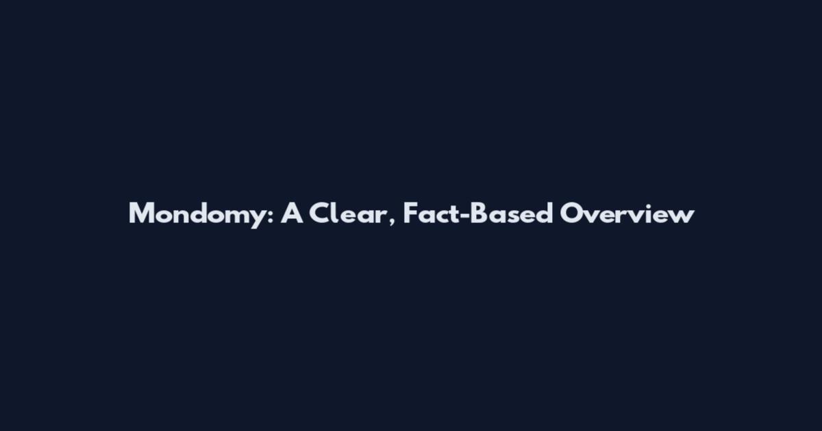 Mondomy: A Clear, Fact-Based Overview