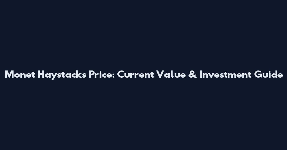 Monet Haystacks Price: Current Value & Investment Guide