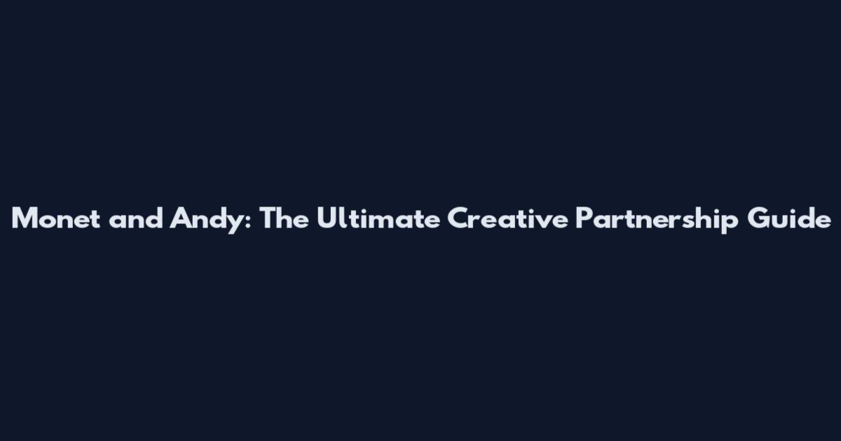 Monet and Andy: The Ultimate Creative Partnership Guide