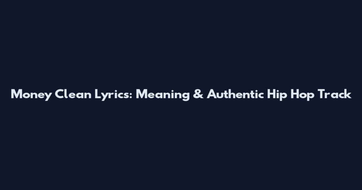 Money Clean Lyrics: Meaning & Authentic Hip Hop Track