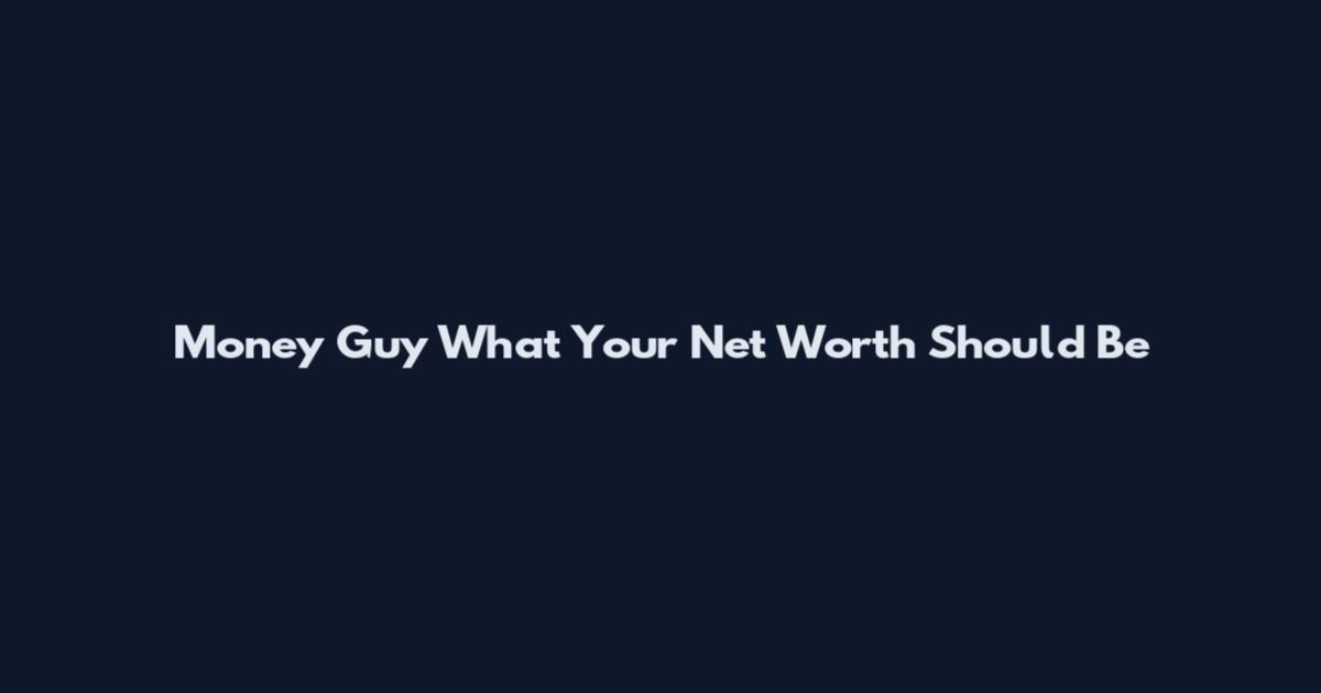 Money Guy What Your Net Worth Should Be