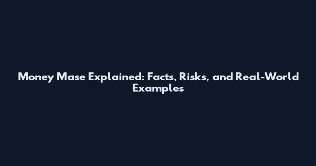 Money Mase Explained: Facts, Risks, and Real-World Examples