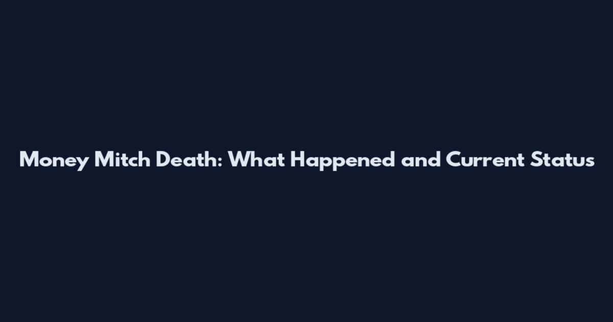 Money Mitch Death: What Happened and Current Status