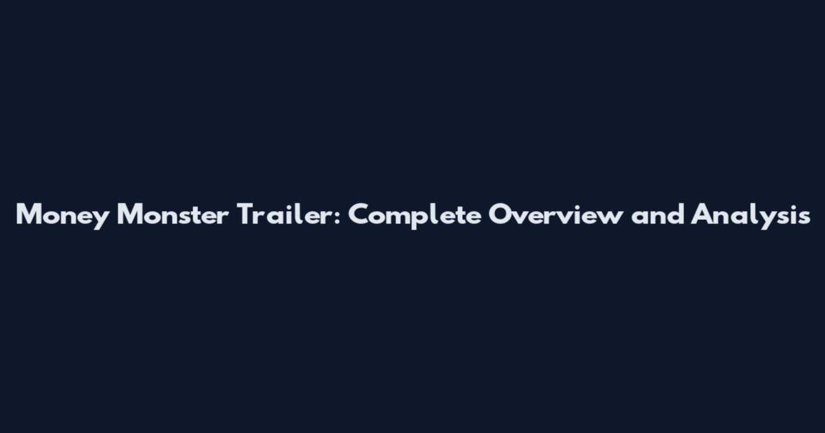 Money Monster Trailer: Complete Overview and Analysis