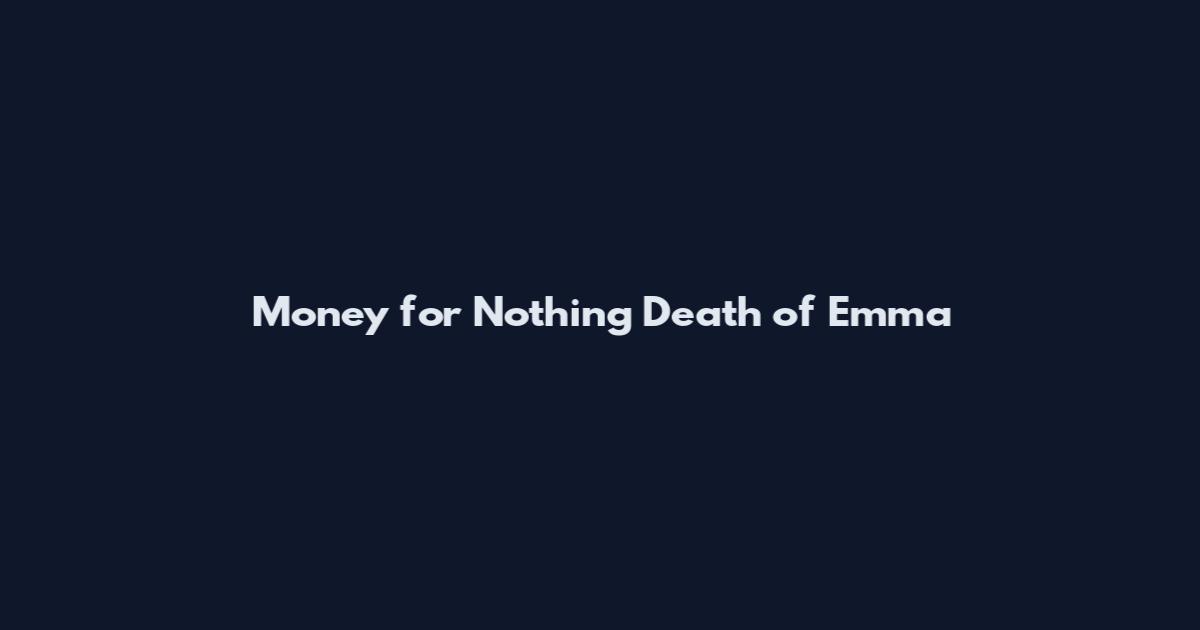 Money for Nothing Death of Emma