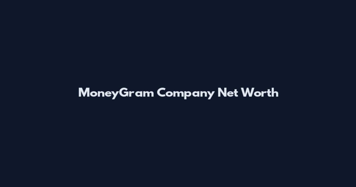 MoneyGram Company Net Worth