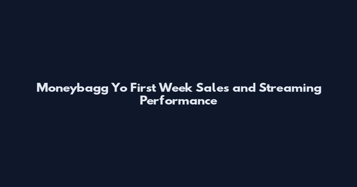 Moneybagg Yo First Week Sales and Streaming Performance
