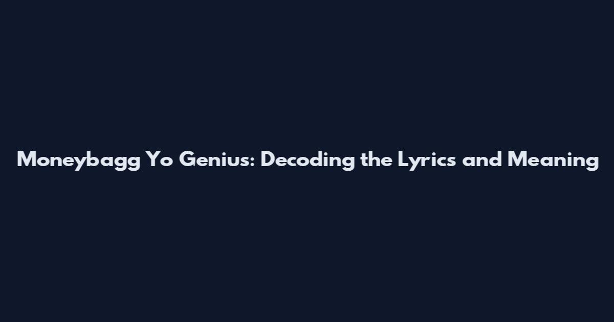 Moneybagg Yo Genius: Decoding the Lyrics and Meaning