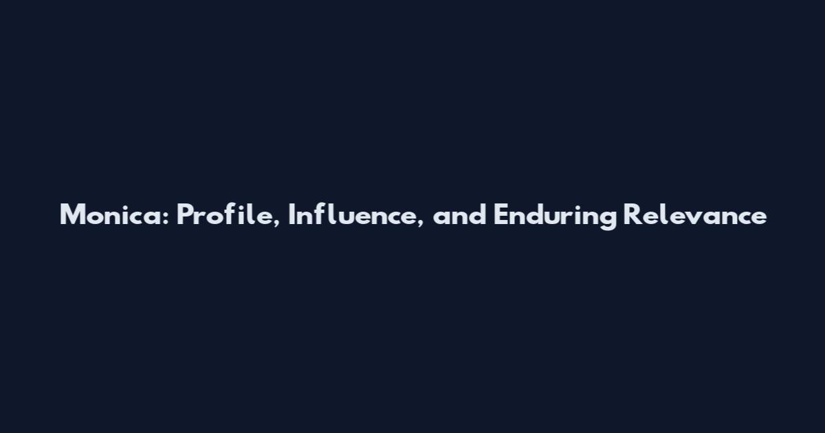 Monica: Profile, Influence, and Enduring Relevance
