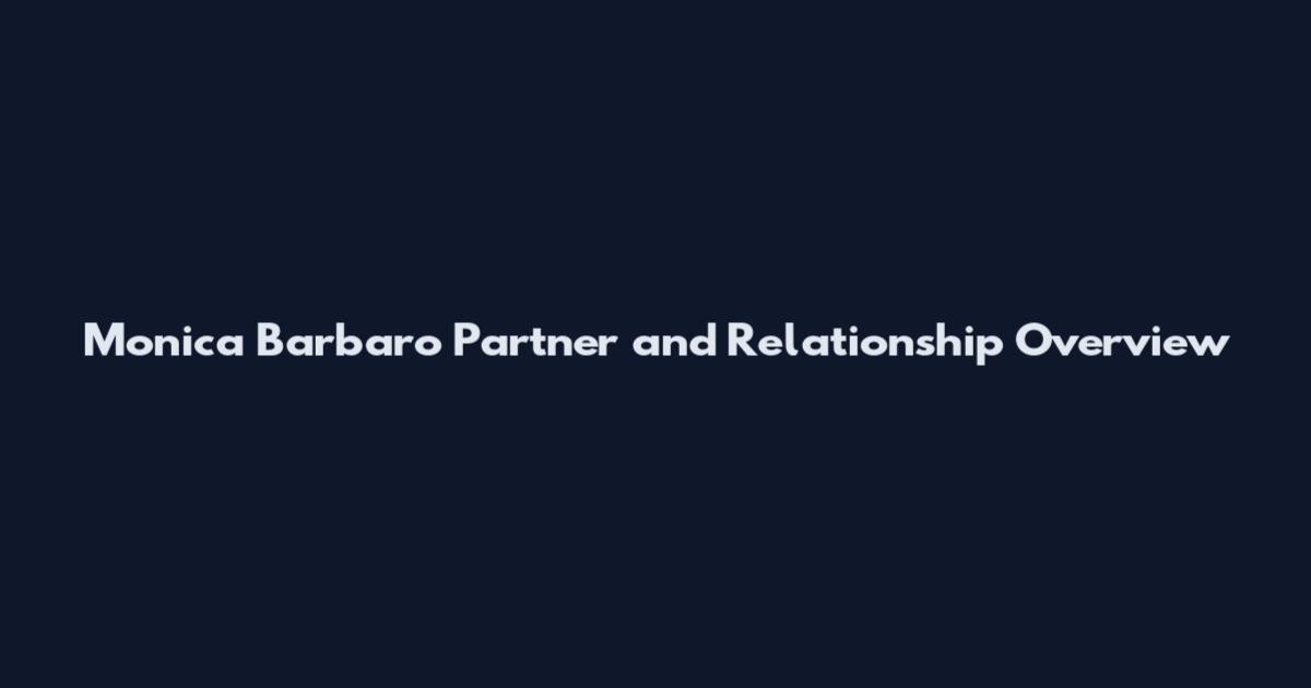 Monica Barbaro Partner and Relationship Overview