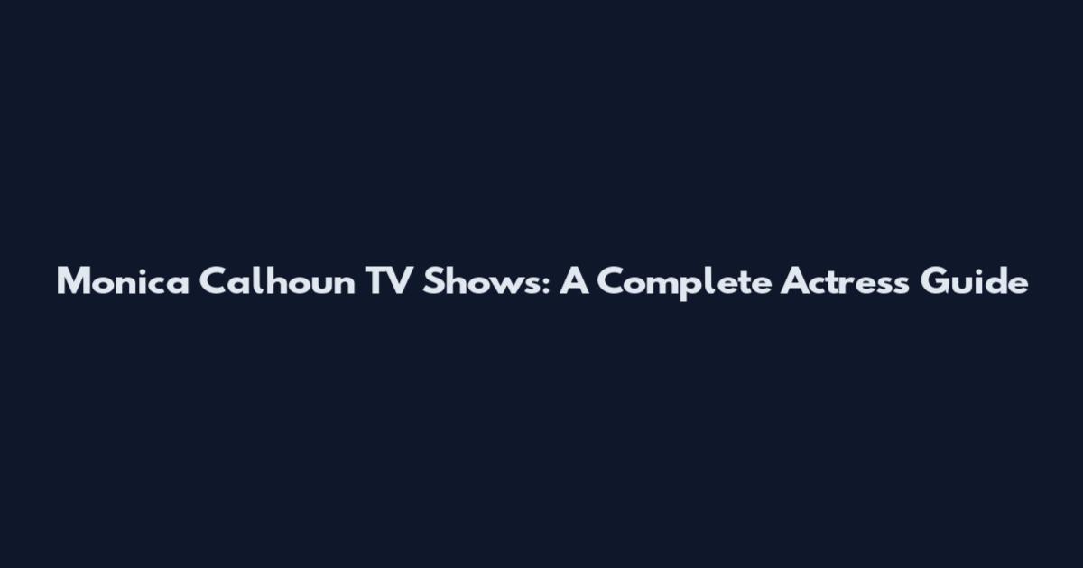 Monica Calhoun TV Shows: A Complete Actress Guide