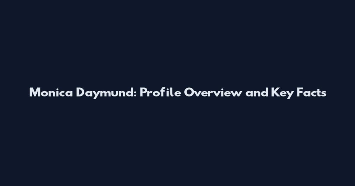 Monica Daymund: Profile Overview and Key Facts
