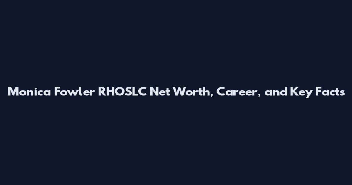 Monica Fowler RHOSLC Net Worth, Career, and Key Facts