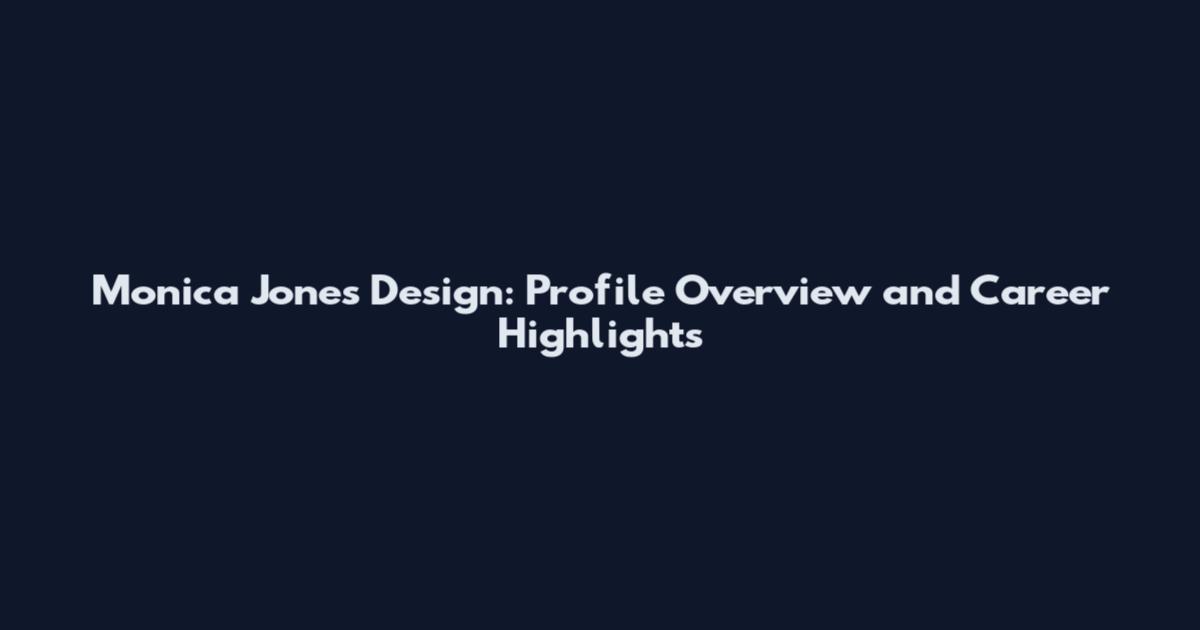 Monica Jones Design: Profile Overview and Career Highlights