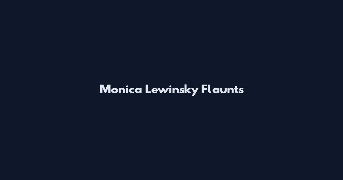 Monica Lewinsky Flaunts