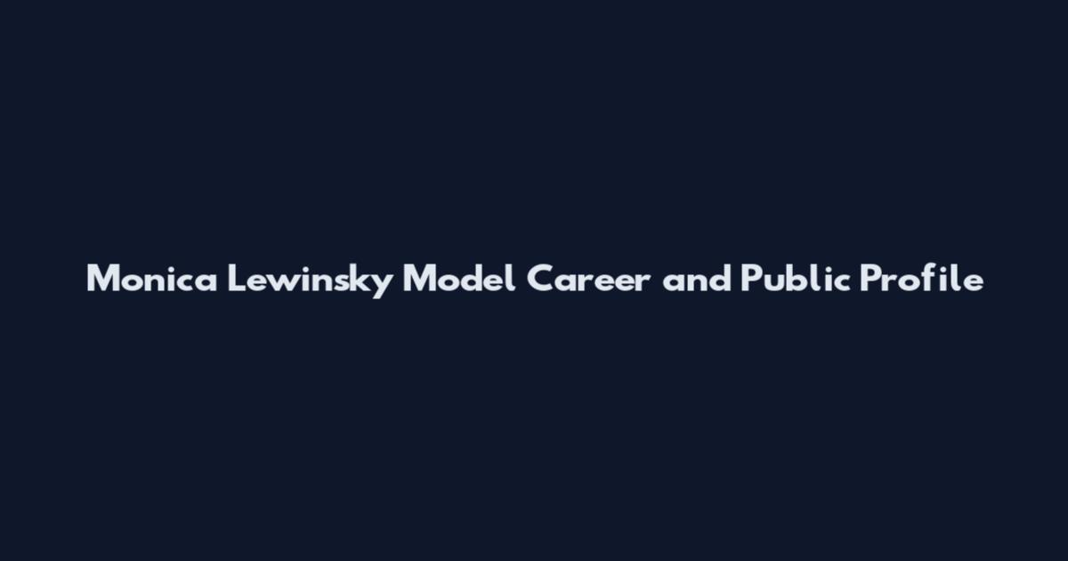 Monica Lewinsky Model Career and Public Profile