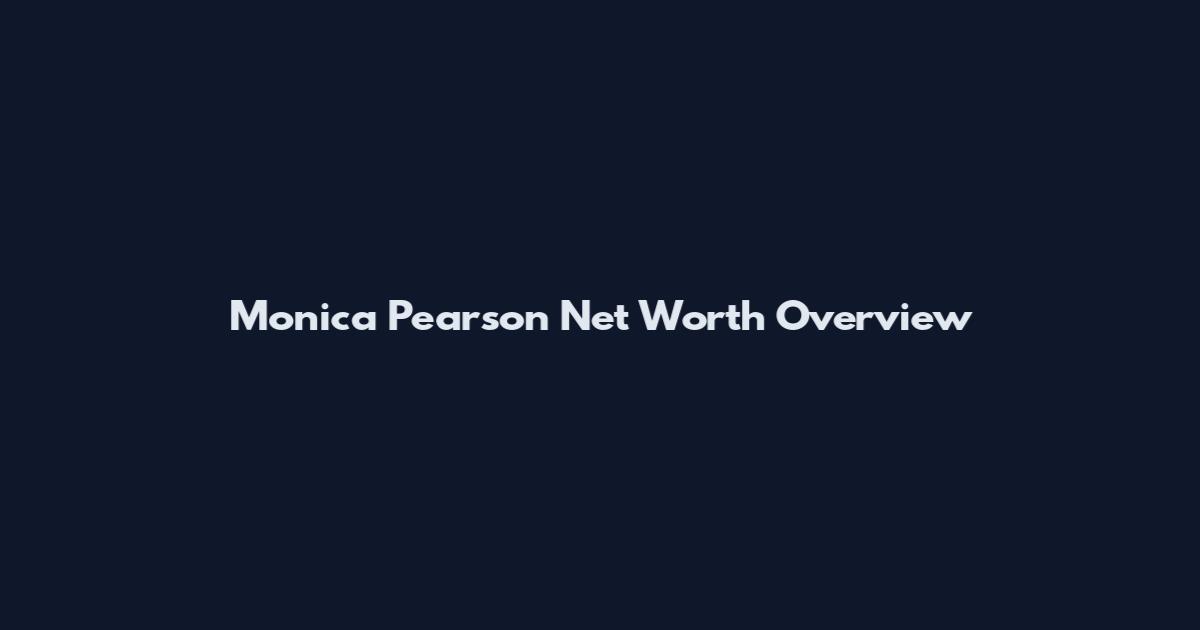 Monica Pearson Net Worth Overview