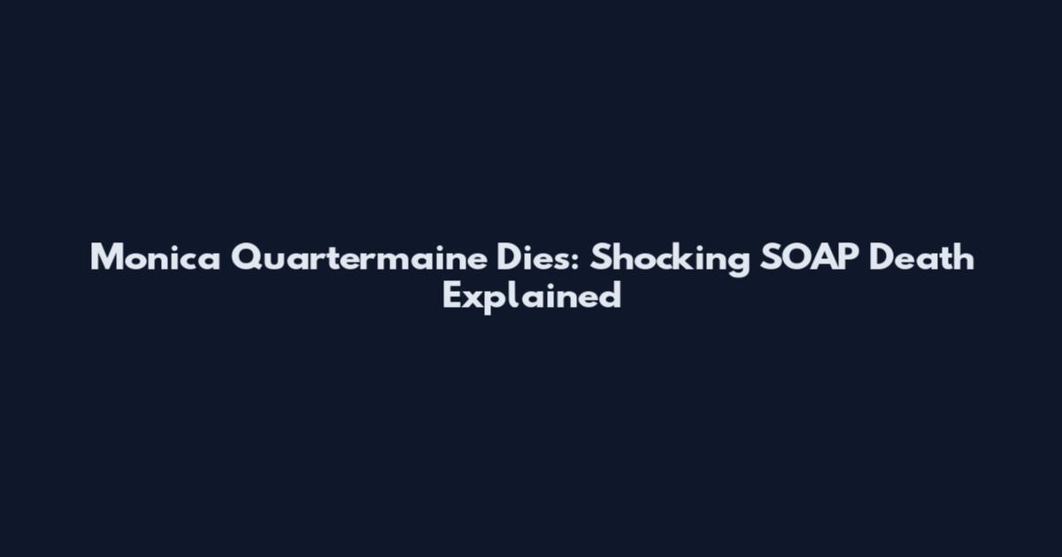 Monica Quartermaine Dies: Shocking SOAP Death Explained