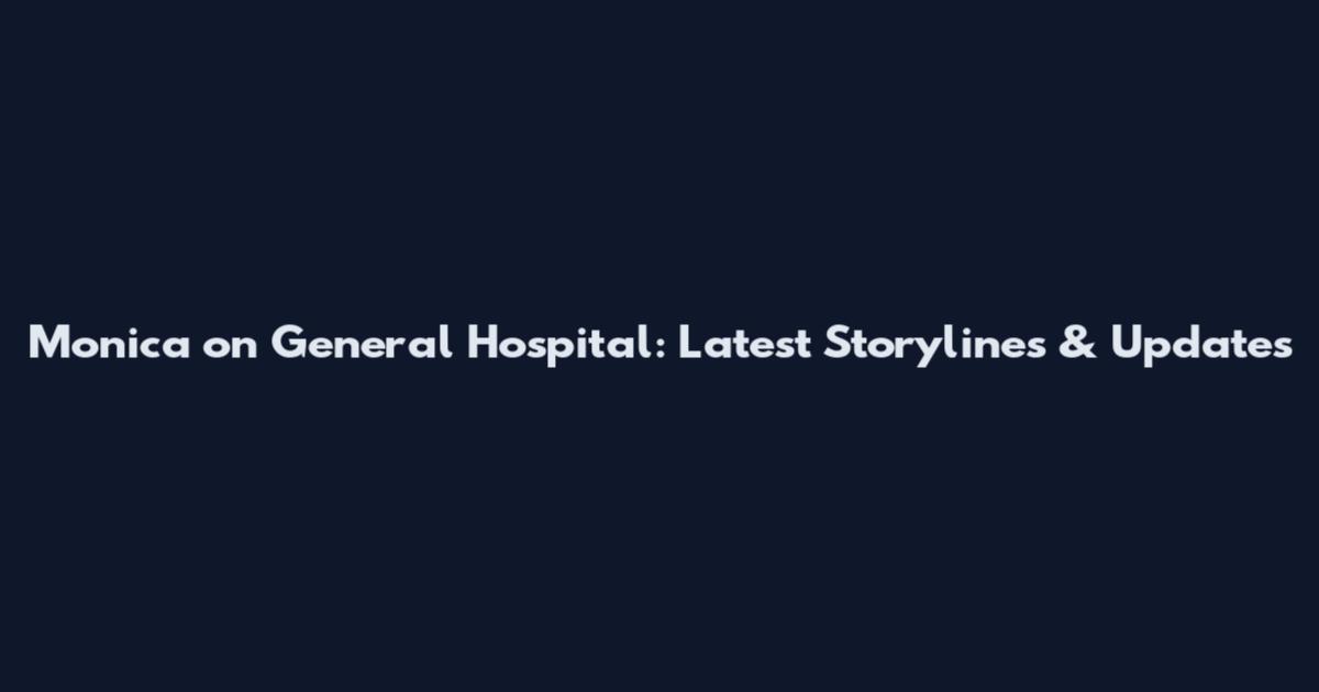 Monica on General Hospital: Latest Storylines & Updates