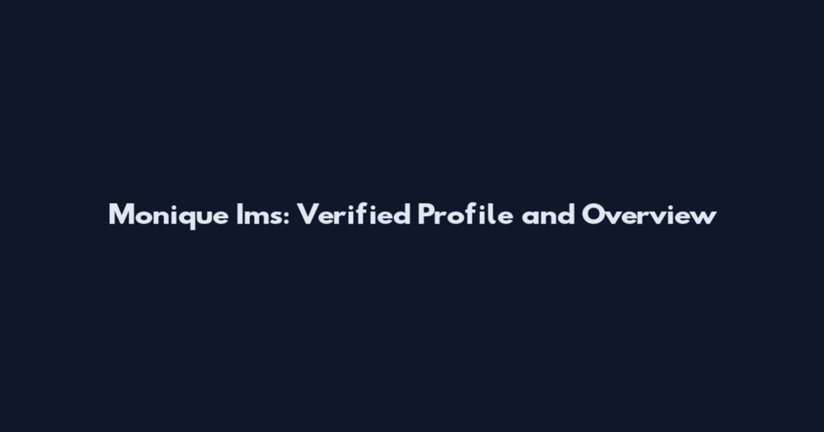 Monique Ims: Verified Profile and Overview