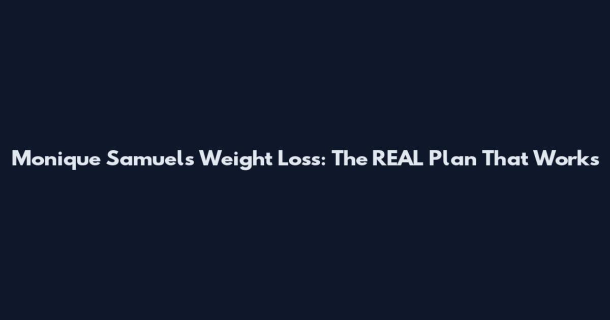 Monique Samuels Weight Loss: The REAL Plan That Works