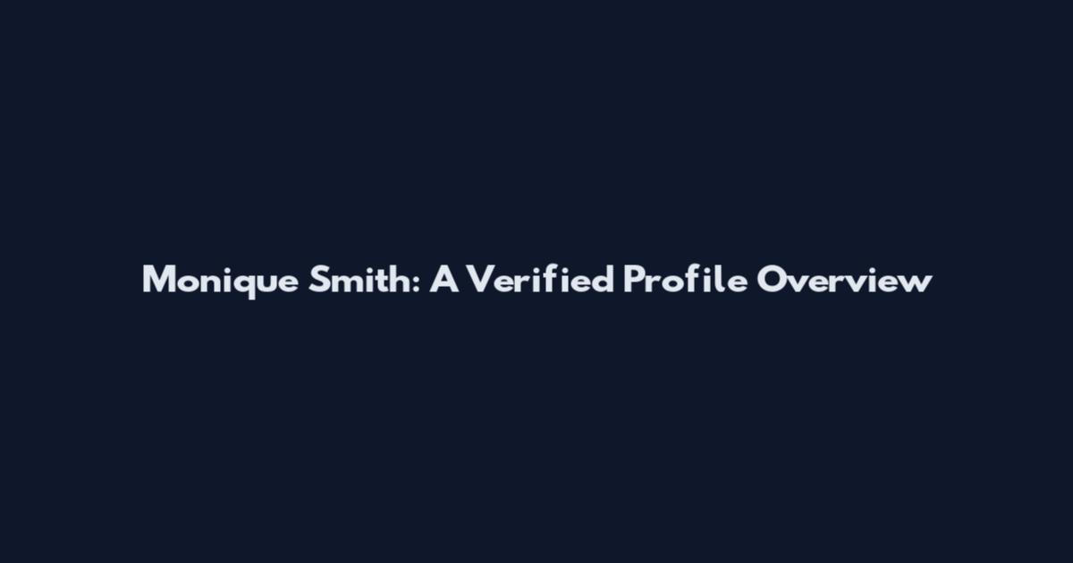 Monique Smith: A Verified Profile Overview