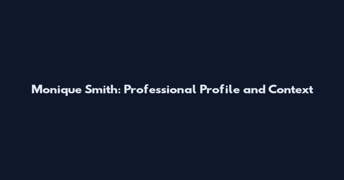 Monique Smith: Professional Profile and Context