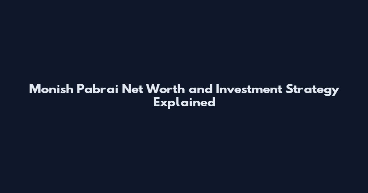 Monish Pabrai Net Worth and Investment Strategy Explained