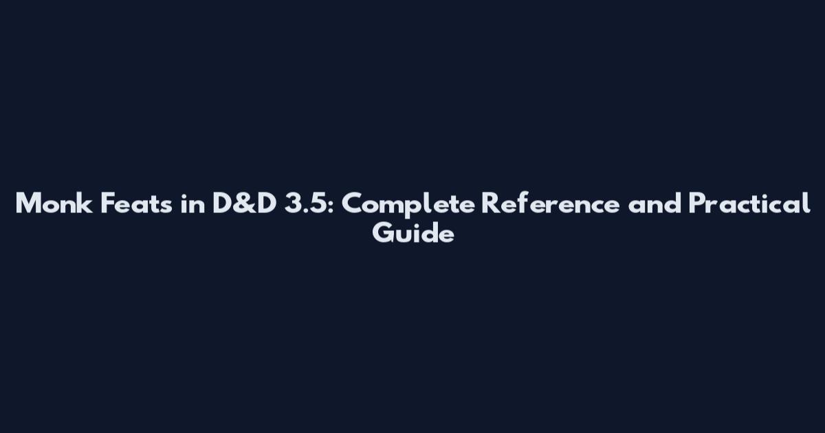 Monk Feats in D&D 3.5: Complete Reference and Practical Guide