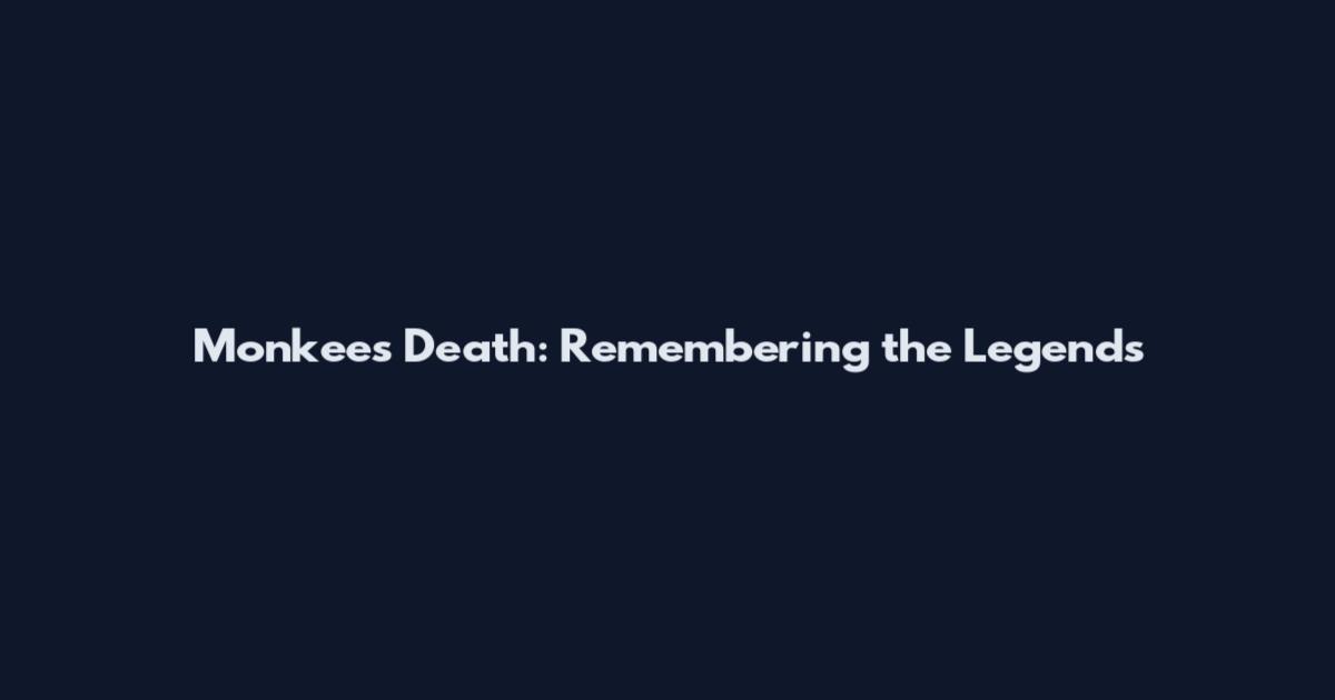 Monkees Death: Remembering the Legends