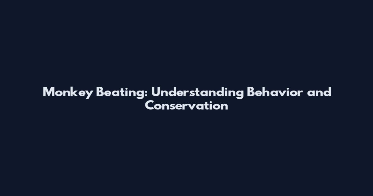 Monkey Beating: Understanding Behavior and Conservation