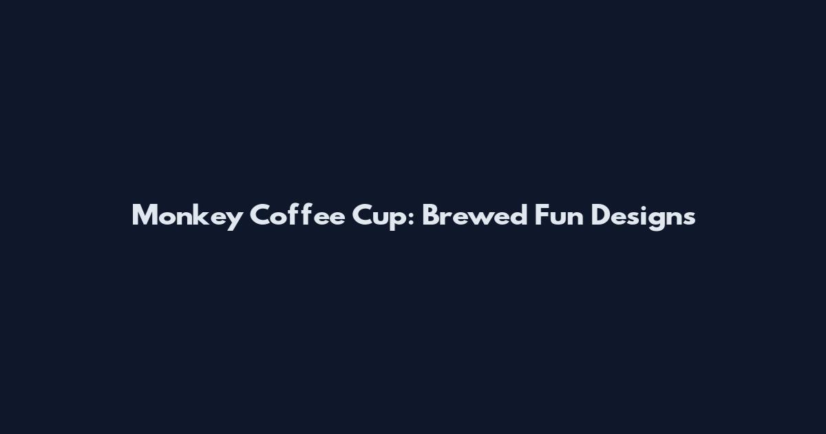 Monkey Coffee Cup: Brewed Fun Designs