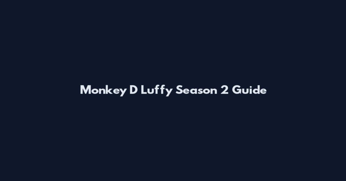 Monkey D Luffy Season 2 Guide