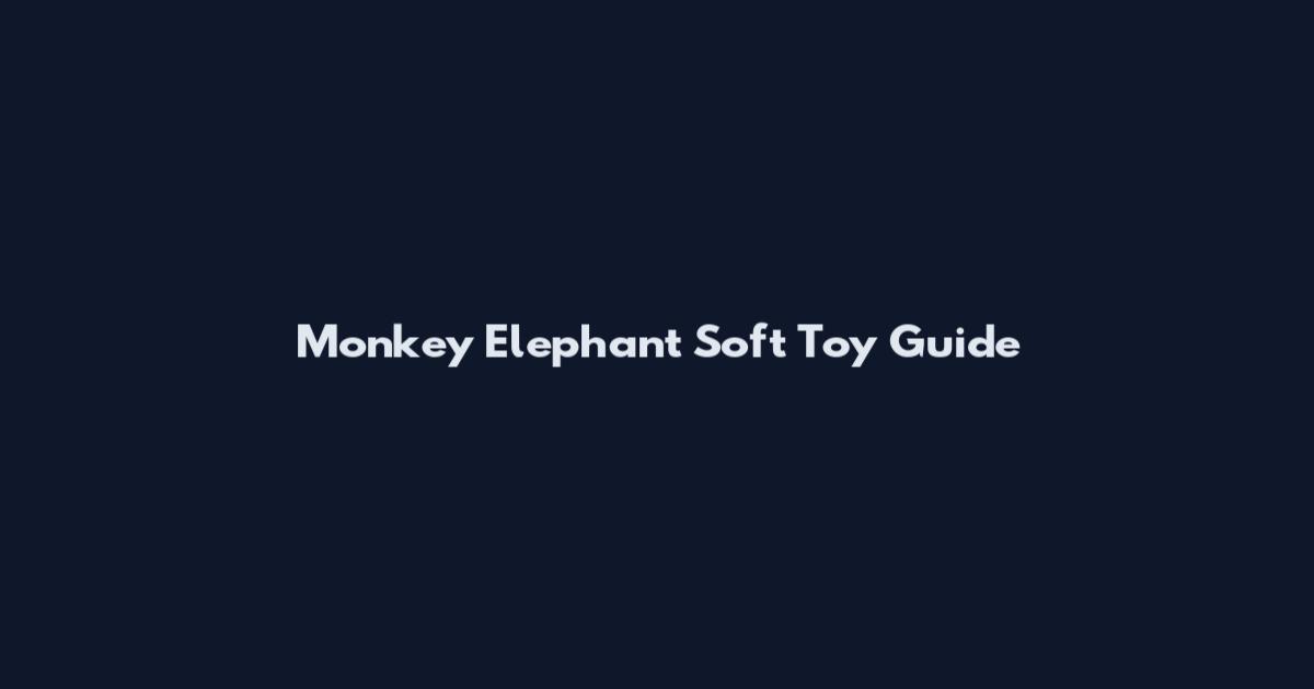 Monkey Elephant Soft Toy Guide