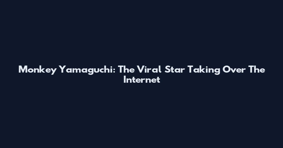 Monkey Yamaguchi: The Viral Star Taking Over The Internet