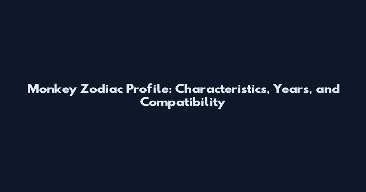 Monkey Zodiac Profile: Characteristics, Years, and Compatibility