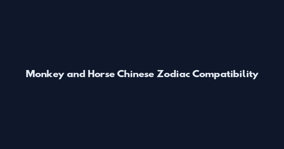 Monkey and Horse Chinese Zodiac Compatibility
