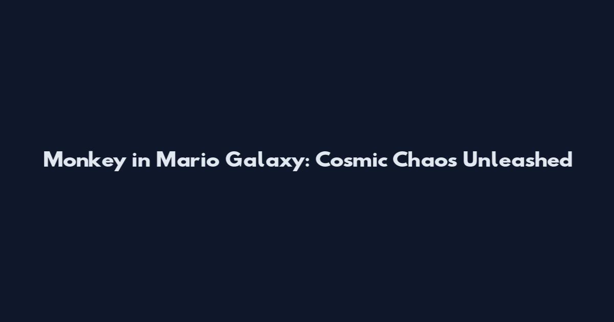 Monkey in Mario Galaxy: Cosmic Chaos Unleashed