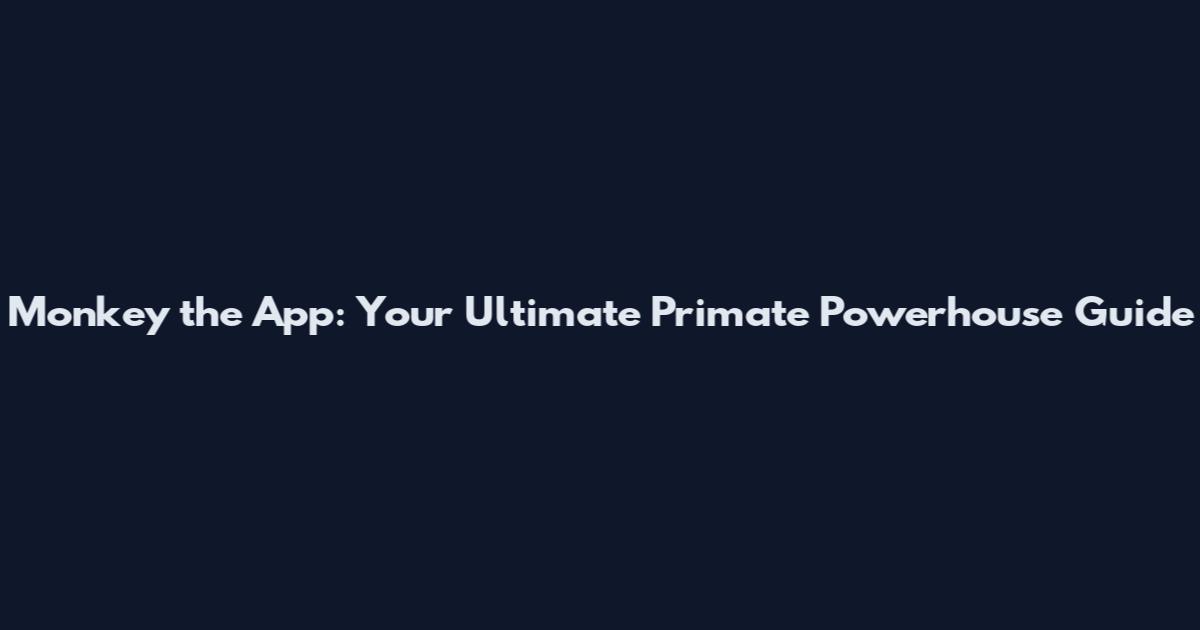 Monkey the App: Your Ultimate Primate Powerhouse Guide