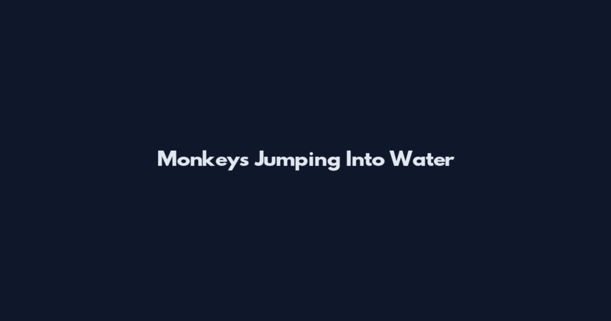 Monkeys Jumping Into Water