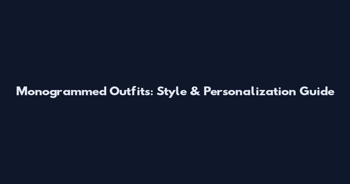 Monogrammed Outfits: Style & Personalization Guide