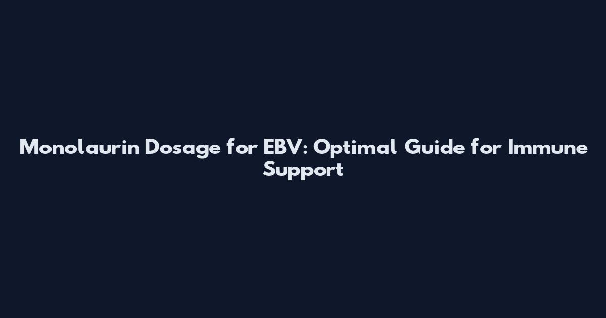 Monolaurin Dosage for EBV: Optimal Guide for Immune Support