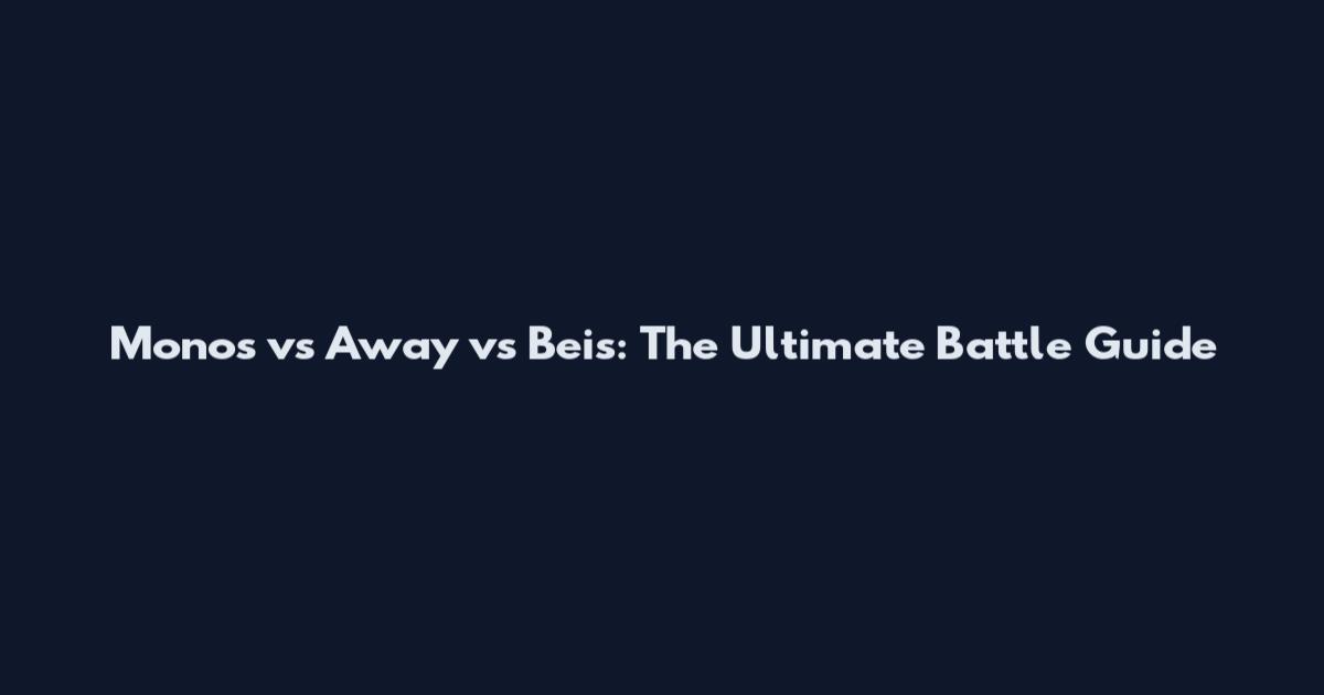 Monos vs Away vs Beis: The Ultimate Battle Guide