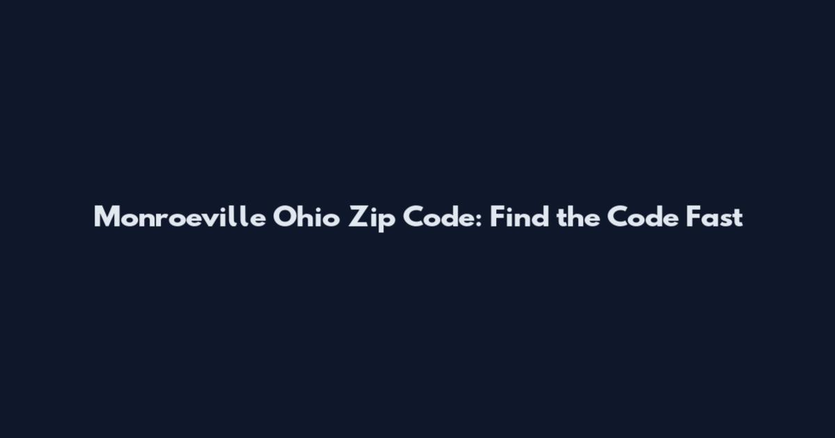 Monroeville Ohio Zip Code: Find the Code Fast